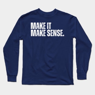 Make it make sense. - vintage white Long Sleeve T-Shirt